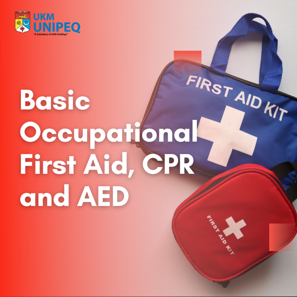 Basic Occupational First Aid, CPR And AED - UKM UNIPEQ